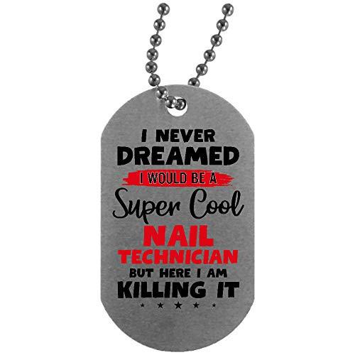 Morgan Schai I Never Dreamed I Would Be A Nail Technician But Here I Am Killing It Silver Dog Tag