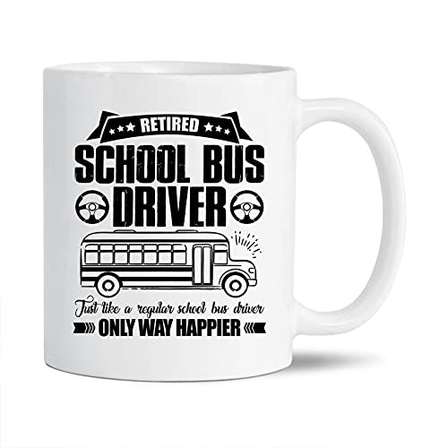 Retired School Bus Driver Just Like A Regular School Bus Driver Coffee Mug- School Bus Driver Pottery Mug- School Bus Driver Cup Gift For Men / Women- School Bus Driver White Ceramic Teacup 11 Oz.