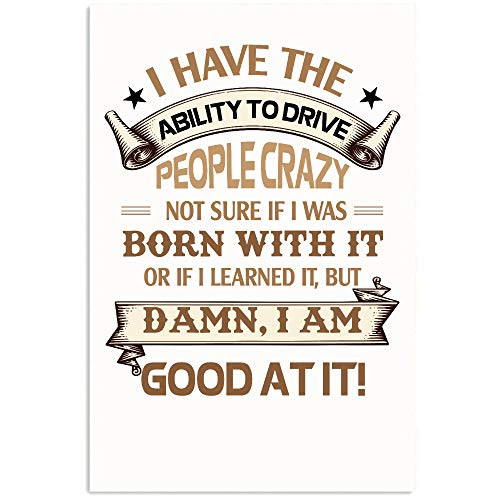 Osborna Arrt I Have The Ability to Drive People Crazy Not Sure If I was Born with It Posters Wall Art