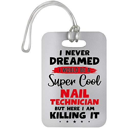 Morgan Schai I Never Dreamed I Would Be A Nail Technician But Here I Am Killing It Luggage Bag Tag