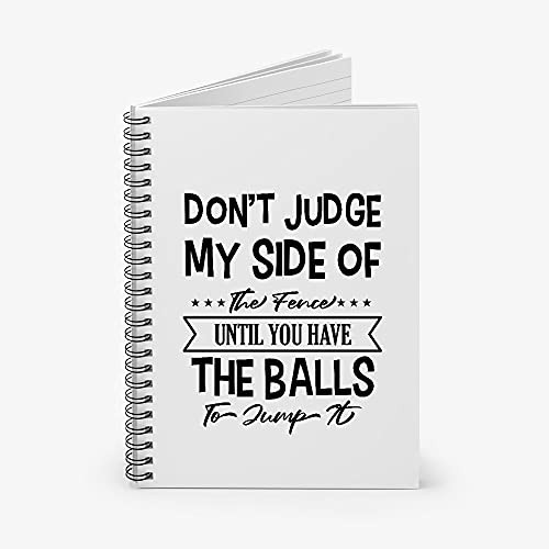 Don't Judge My Side Of The Fence Until You Have Balls To Jump It Spiral Notebook - Ruled Line