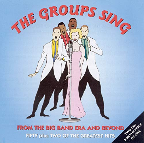 The Groups Sing - From The Big Band Era And Beyond - Fifty Plus Two Of The Greatest Hits -ORIGINAL RECORDINGS REMASTERED- 2CD SET The Groups Sing - From The Big Band Era And Beyond - Fifty Plus Two Of The Greatest Hits -ORIGINAL RECORDINGS REMASTERED- 2CD SET