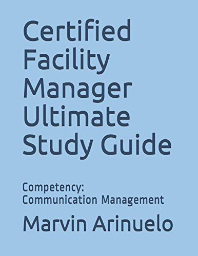 Certified Facility Manager Ultimate Study Guide- Competency- Communication Management