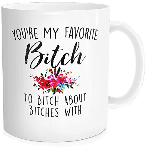 Funny Coffee Mug Tea Cup Inspirational Quote For Women - You're My Favorite Bitch To Bitch About Bitches With - Mothers Day Birthday Gifts for Bestie Mom Best Friend, White Fine Bone Ceramic 11 OZ Funny Coffee Mug Tea Cup Inspirational Quote For Women - You're My Favorite Bitch To Bitch About Bitches With - Mothers Day Birthday Gifts for Bestie Mom Best Friend, White Fine Bone Ceramic 11 OZ