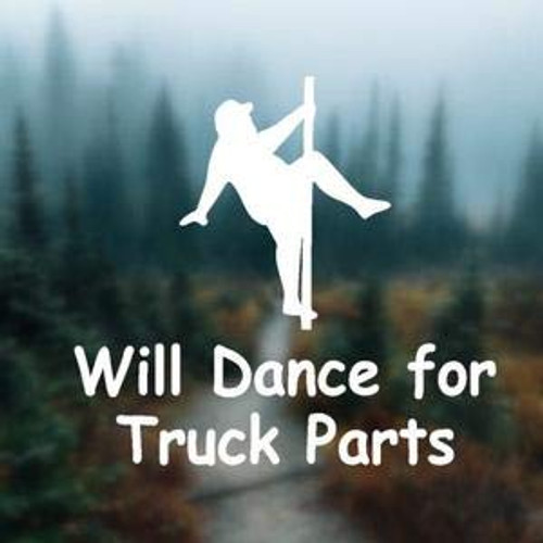 TAMZAM - Will Dance for Truck Parts Funny Decal Vinyl Sticker White Cars Trucks Vans SUV Laptops Walls Glass Metal - 5.5 inches