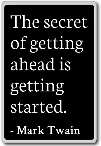 The secret of getting ahead is getting started.... - Mark Twain - quotes fridge magnet Black