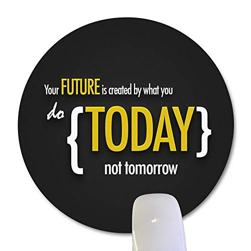 Wknoon Round Mouse Pad Inspirational Quotes Your Future is Created by What You do Today not Tomorrow Circular Mouse Pads