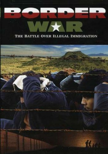 Border War- The Battle over Illegal Immigration