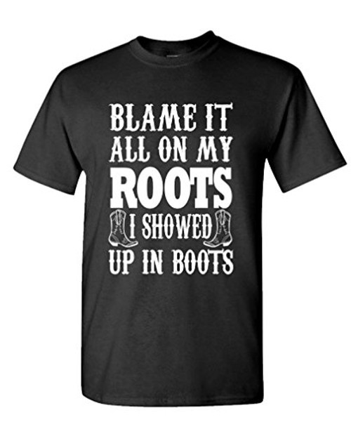 Blame IT ON My Roots - Country Music Boots - Mens Cotton T-Shirt M Black Blame IT ON My Roots - Country Music Boots - Mens Cotton T-Shirt M Black