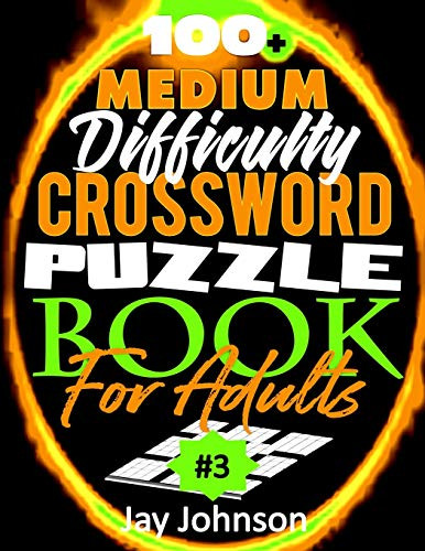 100 plus Medium Difficulty Crossword Puzzle Book For Adults- A Crossword Puzzle Book For Adults Medium Difficulty Based On Contemporary US Spelling Words ... -Medium Difficulty Crossword Puzzles Br