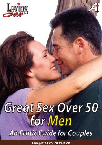 Loving Sex- Great Sex Over 50 For Men