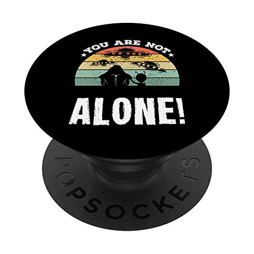 Funny Alien  and  Bigfoot Quote Gift - You Are Not Alone! PopSockets PopGrip- Swappable Grip for Phones  and  Tablets