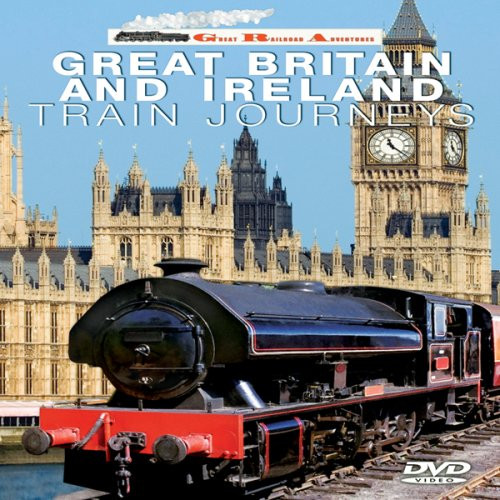 Great Railroad Adventures- Great Britain and Ireland Great Railroad Adventures- Great Britain and Ireland