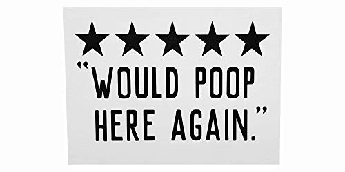 Funny Bathroom Sign - Would Poop Here Again