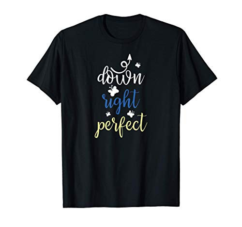 Down Right Perfect Down Syndrome Awareness T-Shirt Down Right Perfect Down Syndrome Awareness T-Shirt
