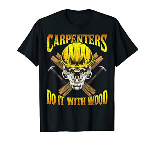 Carpenters Do It With Wood Carpenter Union Dad Fathers Day T-Shirt