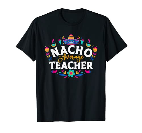 Nacho Average Teacher Cinco De Mayo Mexican Matching Family T-Shirt