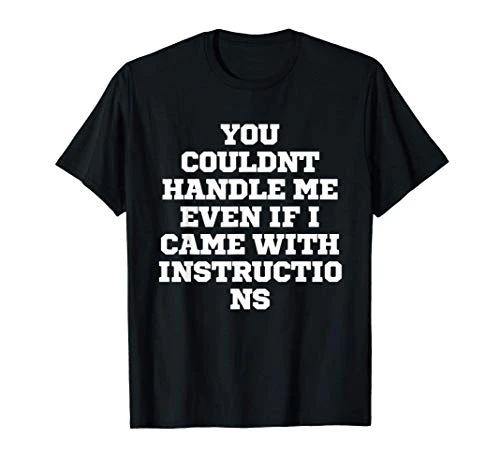 Funny You Couldnt Handle Me Even If I Came With Instructions T-Shirt