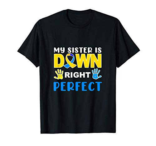 My Sister is Down Right Perfect Down Syndrome Awareness T-Shirt