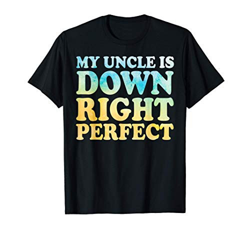 My Uncle is Down Right Perfect Down Syndrome Awareness T-Shirt