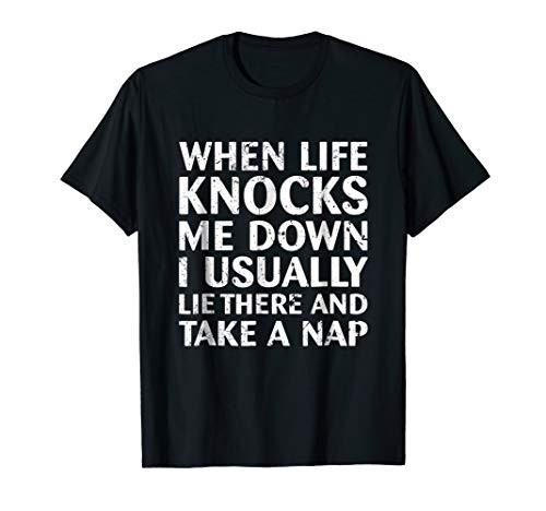 When Life Knocks Me Down I Usually Lie There And Take A Nap