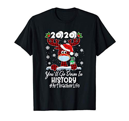 2020 You'll Go Down In History Art Teacher Life Reindeer T-Shirt 2020 You'll Go Down In History Art Teacher Life Reindeer T-Shirt