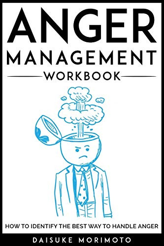 Anger Management Workbook- How to Identify the Best Way to Handle Anger