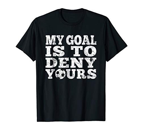 Soccer Keeper Defender Goalie Shirt Goal to Deny Yours