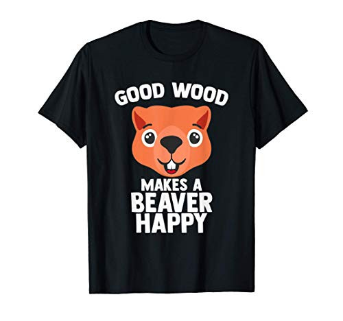 Good Wood Makes A Beaver Happy Gift For Animal Rescuer T-Shirt