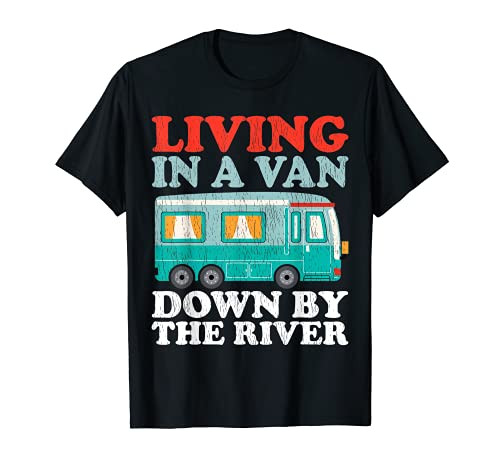 Funny RV Camping Living In A Van Down By The River T-Shirt