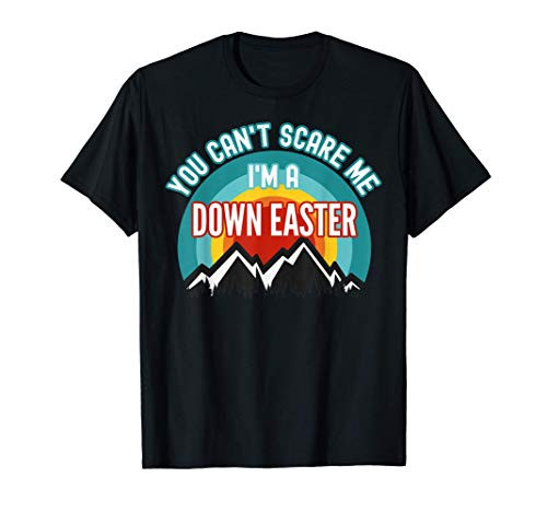 You Can't Scare Me I'm A Down Easter T-Shirt