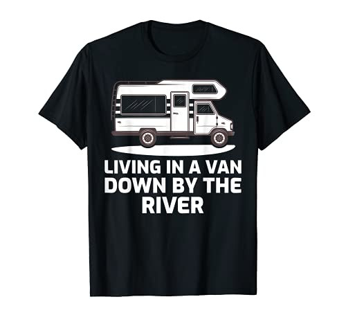 Funny RV Camper Living In A Van Down By The River T-Shirt