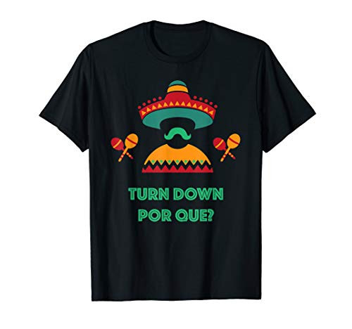 Turn Down Por Que Cinco De Mayo T-Shirt Maracas and Sombrero