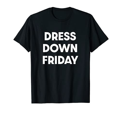 Dress Down Friday T-Shirt