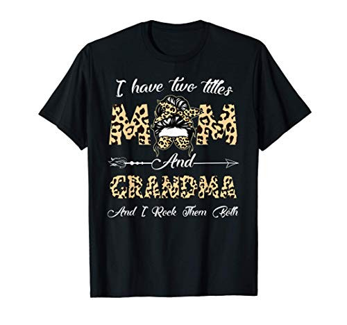 I Have Two Titles Mom And Grandma And I Rock Them Both Gifts T-Shirt