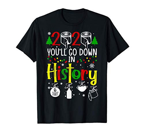 2020 You'll Go Down In History - Christmas Quarantine 2020 T-Shirt