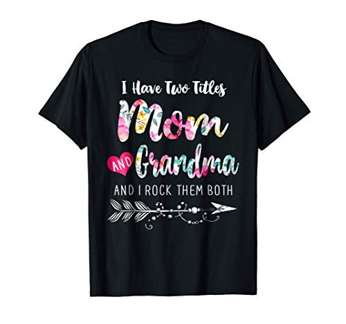 I Have Two Titles Mom And Grandma Tee Floral T-Shirt