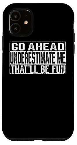 iPhone 11 Go Ahead Underestimate Me That'll Be Fun Case