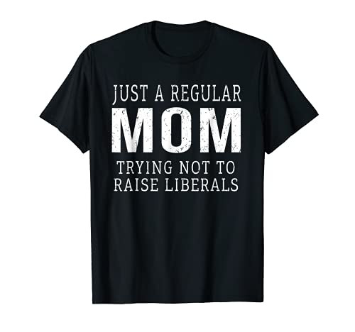 Republican Just A Regular Mom Trying Not To Raise Liberals T-Shirt