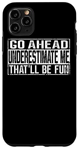iPhone 11 Pro Max Go Ahead Underestimate Me That'll Be Fun Case