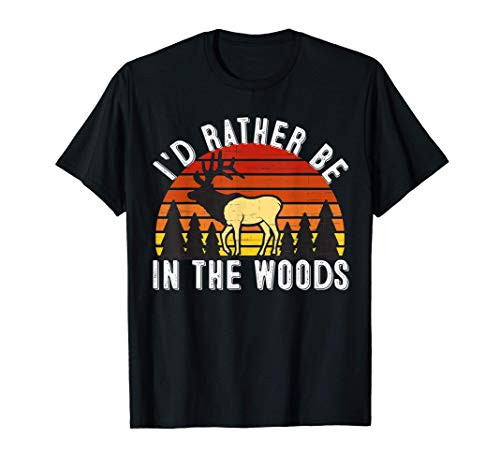 I'd Rather Be In The Woods - Funny Woods - Elk Camping Gifts T-Shirt