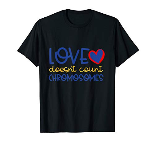 Love Doesn't Count Chromosomes Down Syndrome Awareness Shirt T-Shirt