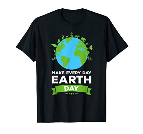 Earth Day Shirt Environment Gift Make Every Day Earth Day T-Shirt