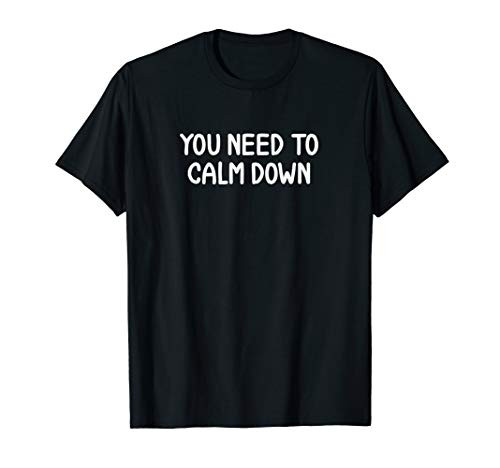 Funny You Need To Calm Down Joke Sarcastic Family T-Shirt