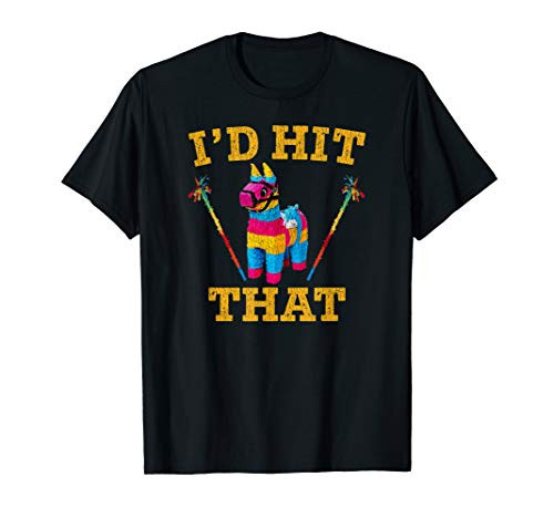 I'd Hit That Pinata Shirt Funny Cinco De Mayo T-Shirt