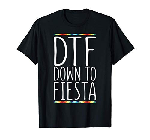 DTF Down To Fiesta T-Shirt Cinco De Mayo Party Gift T-Shirt DTF Down To Fiesta T-Shirt Cinco De Mayo Party Gift T-Shirt