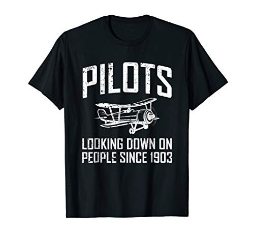 Pilots Looking Down on People Since 1903 T Shirt Pilot Shirt