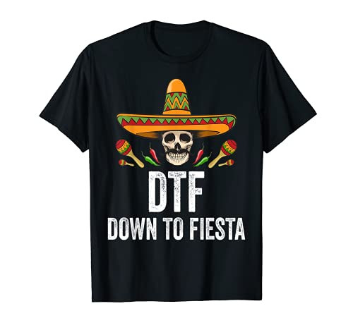 DTF Down To Fiesta Shirt Funny Mexican Skull Cinco De Mayo T-Shirt DTF Down To Fiesta Shirt Funny Mexican Skull Cinco De Mayo T-Shirt