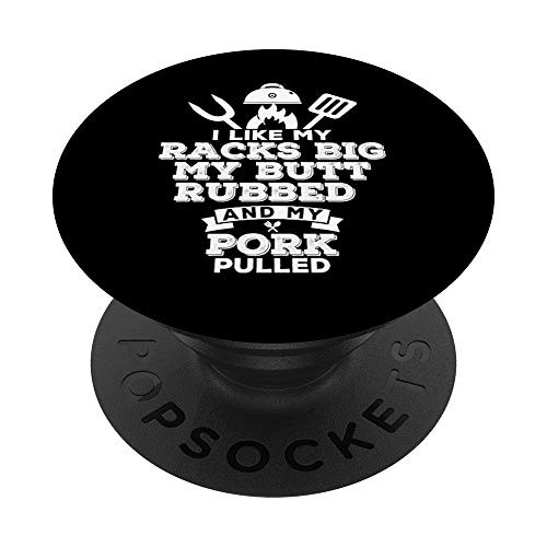 I Like My Racks Big My Butt Rubbed and Pork Pulled - Pig BBQ PopSockets PopGrip- Swappable Grip for Phones and Tablets I Like My Racks Big My Butt Rubbed and Pork Pulled - Pig BBQ PopSockets PopGrip- Swappable Grip for Phones and Tablets