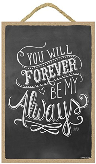 SJT ENTERPRISES, INC. You Will Forever be My Always 7" x 10.5" Wood Plaque Sign Featuring The Chalk Artwork of Lily & Val (SJT14820) SJT ENTERPRISES, INC. You Will Forever be My Always 7" x 10.5" Wood Plaque Sign Featuring The Chalk Artwork of Lily & Val (SJT14820)